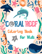 Coral reef Coloring Book For Kids: Fun Children's Coloring Book for Toddlers & Kids Ages 4-10 with 40 unique Coral reef to Color & Learn About life under the Sea