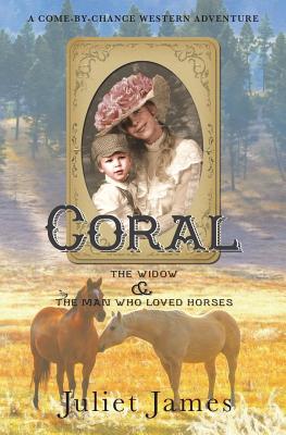 Coral - The Widow and the Man Who Loved Horses: Montana Western Romance - James, Juliet