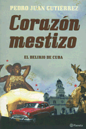 Corazon Mestizo: El Delirio de Cuba - Gutierrez, Pedro Juan