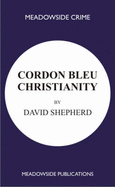 Cordon Bleu Christianity: A Collection of Sermons - Shepherd, David