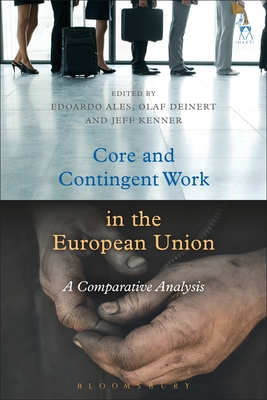 Core and Contingent Work in the European Union: A Comparative Analysis - Ales, Edoardo (Editor), and Deinert, Olaf (Editor), and Kenner, Jeff (Editor)