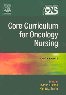Core Curriculum for Oncology Nursing - Oncology Nursing Society, and Itano, Joanne K, PhD, RN, Aprn, and Taoka, Karen N, RN, MN