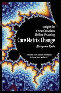 Core Matrix Change: Insight for a New Conscious Unified Visioning