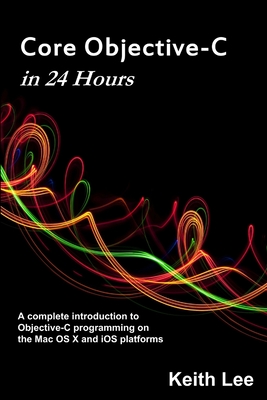 Core Objective-C in 24 Hours - Lee, Keith