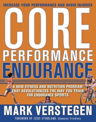 Core Performance Endurance: A New Fitness and Nutrition Program That Revolutionizes the Way You Train for Endurance Sports - Verstegen, Mark, and Stensland, Jessi (Foreword by), and Williams, Pete