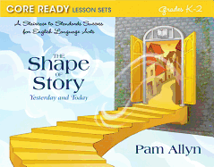 Core Ready Lesson Sets for Grades K-2: A Staircase to Standards Success for English Language Arts, The Shape of Story: Yesterday and Today