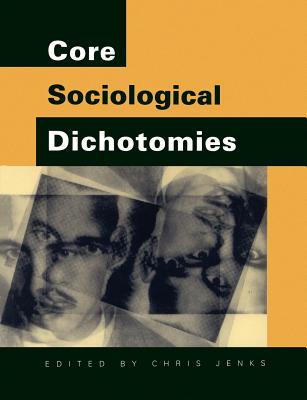 Core Sociological Dichotomies - Jenks, Chris (Editor)