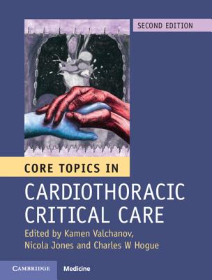 Core Topics in Cardiothoracic Critical Care - Valchanov, Kamen (Editor), and Jones, Nicola, Dr. (Editor), and Hogue, Charles W (Editor)