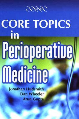 Core Topics in Perioperative Medicine - Hudsmith, Jonathan, and Wheeler, Dan, and Gupta, Arun