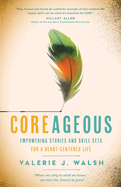 Coreageous: Empowering Stories and Skill Sets for a Heart-Centered Life
