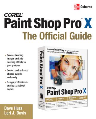Corel Paint Shop Pro X: The Official Guide - Huss, David, and Davis, Lori J
