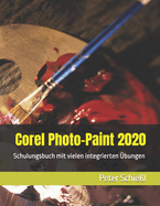 Corel Photo-Paint 2020 - Schulungsbuch mit vielen integrierten ?bungen