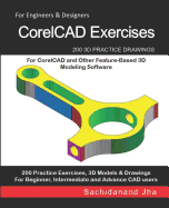 CorelCAD Exercises: 200 3D Practice Drawings For CorelCAD and Other Feature-Based 3D Modeling Software