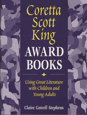 Coretta Scott King Award Books: Using Great Literature with Children and Young Adults - Stephens, Claire