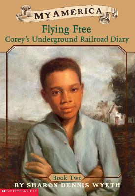 Corey's Underground Railroad Diaries: Book Two: Flying Free - Wyeth, Sharon Dennis