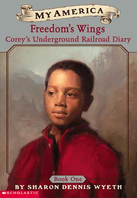 Corey's Underground Railroad Diary: Book One: Freedom's Wings - Wyeth, Sharon Dennis