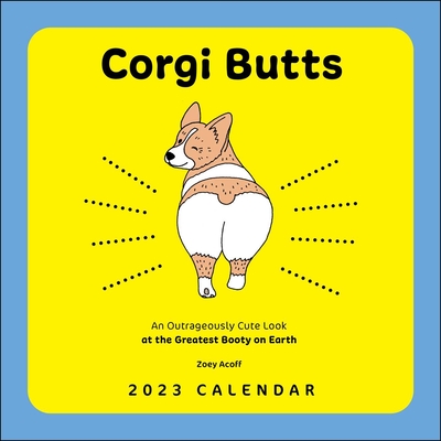 Corgi Butts 2023 Wall Calendar: an Outrageously Cute Look at the Greatest Booty on Earth - Acoff, Zoey