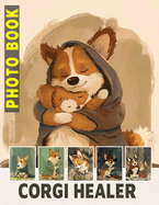 Corgi Healer Photo Book: Captivating Images Of Corgi Mixes, Perfect For Dog Lovers And Family Fun