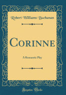 Corinne: A Romantic Play (Classic Reprint)