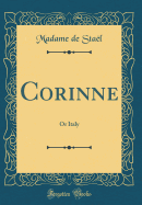 Corinne: Or Italy (Classic Reprint)