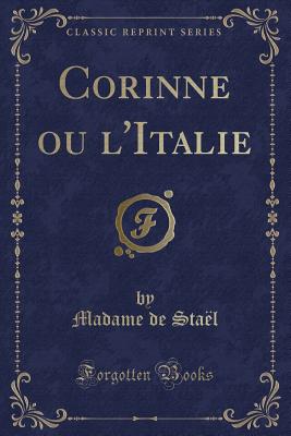 Corinne Ou L'Italie (Classic Reprint) - Stael, Madame De