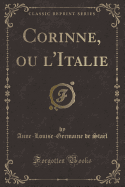 Corinne, Ou l'Italie (Classic Reprint)