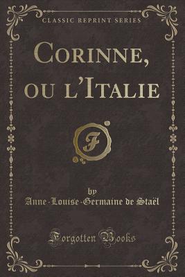 Corinne, Ou l'Italie (Classic Reprint) - Stael, Anne-Louise-Germaine De