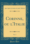 Corinne, Ou l'Italie, Vol. 1 (Classic Reprint)