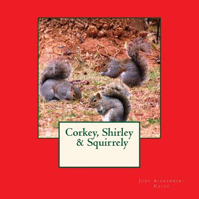 Corkey, Shirley & Squirrely - Alexander-Cates, Judy