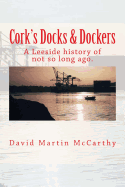 Cork's Docks & Dockers: Tales From the Port Of Cork