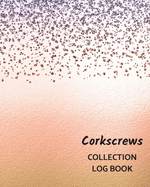 Corkscrews Collection Log Book: Keep Track Your Collectables ( 60 Sections For Management Your Personal Collection ) - 125 Pages, 8x10 Inches, Paperback