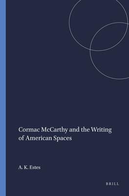 Cormac McCarthy and the Writing of American Spaces - Estes, Andrew Keller