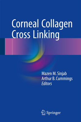 Corneal Collagen Cross Linking - Sinjab, Mazen M (Editor), and Cummings, Arthur B (Editor)