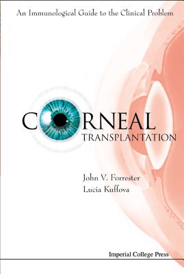 Corneal Transplantation: An Immunological Guide to the Clinical Problem - Forrester, John V, Hon., MD, and Kuffova, Lucia