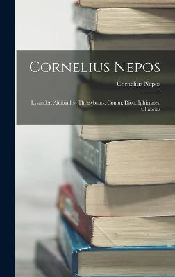 Cornelius Nepos: Lysander, Alcibiades, Thrasybulus, Conon, Dion, Iphicrates, Chabrias - Nepos, Cornelius