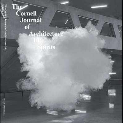 Cornell Journal of Architecture 10: Spirits - O'Donnell, Caroline (Editor)