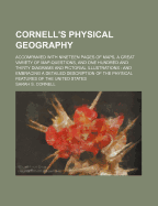 Cornell's Physical Geography; Accompanied with Nineteen Pages of Maps, a Great Variety of Map-Questions, and One Hundred and Thirty Diagrams and Pictorial Illustrations and Embracing a Detailed Description of the Physical Features of the United States - Cornell, Sarah S