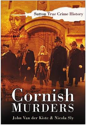 Cornish Murders - Kiste, John Van der, and Sly, Nicola