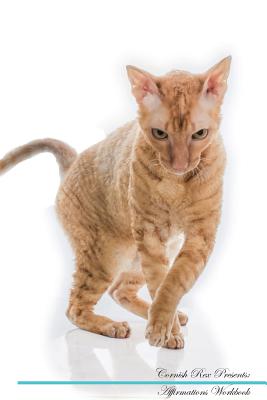 Cornish Rex Affirmations Workbook Cornish Rex Presents: Positive and Loving Affirmations Workbook. Includes: Mentoring Questions, Guidance, Supporting You. - Positivity, Live