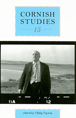 Cornish Studies Volume 15 - Payton, Philip (Contributions by), and Williams, Nicholas (Contributions by), and Deacon, Bernard (Contributions by)