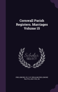 Cornwall Parish Registers. Marriages Volume 15