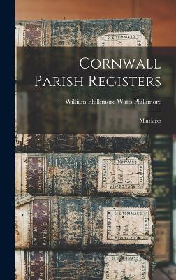 Cornwall Parish Registers: Marriages - Phillimore, William Phillimore Watts