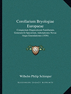 Corollarium Bryologiae Europaeae: Conspectum Diagnosticum Familiarum, Generum Et Specierum, Adnotationes Novas Atque Emendationes (1856)