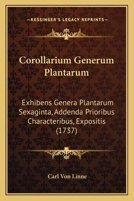 Corollarium Generum Plantarum: Exhibens Genera Plantarum Sexaginta, Addenda Prioribus Characteribus, Expositis (1737) - Linne, Carl Von