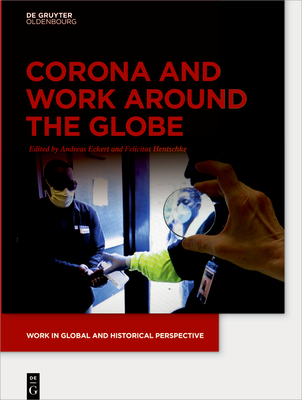 Corona and Work Around the Globe - Eckert, Andreas (Editor), and Hentschke, Felicitas (Editor)