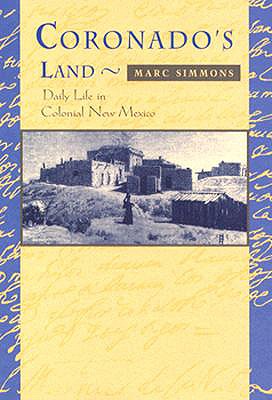 Coronado's Land: Essays on Daily Life in Colonial New Mexico - Simmons, Marc