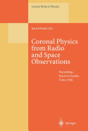 Coronal Physics from Radio and Space Observations: Proceedings of the CESRA Workshop Held in Nouan le Fuzelier, France, 3-7 June 1996 - Trottet, Gerard (Editor)