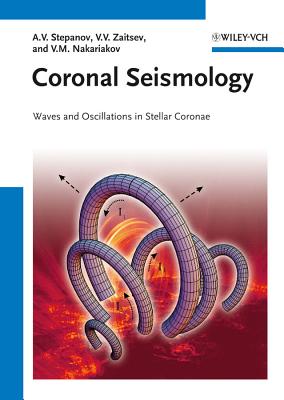 Coronal Seismology: Waves and Oscillations in Stellar Coronae - Stepanov, Alexander, and Zaitsev, Valery V., and Nakariakov, Valery M.