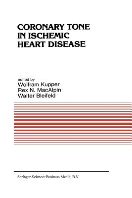 Coronary Tone in Ischemic Heart Disease - Kupper, W (Editor), and Bleifeld, W (Editor), and Macalpin, R N (Editor)