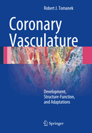 Coronary Vasculature: Development, Structure-Function, and Adaptations